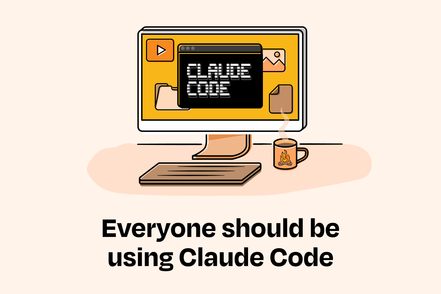 Everyone should be using Claude Code